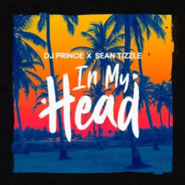 DJ Prince - In My Head ft. Sean Tizzle